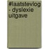 #Laatstevlog - dyslexie uitgave