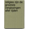 Religies zijn de grootste vergissingen aller tijden door Klaas Post