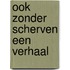 Ook zonder scherven een verhaal