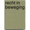 Recht in beweging by Vrg-Alumni (Red.)