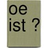 OE IST ?