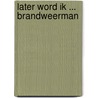 Later word ik ... Brandweerman by Unknown