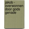 Jakob - overwonnen door Gods genade door Georges Andre