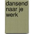 Dansend naar je werk