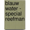 Blauw water - special Reefman door Simone van der Vlugt