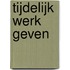Tijdelijk werk geven