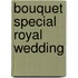 Bouquet Special Royal Wedding