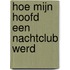 Hoe mijn hoofd een nachtclub werd