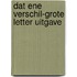 Dat ene verschil-grote letter uitgave