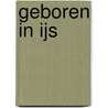 Geboren in ijs by Nora Roberts