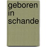 Geboren in schande by Nora Roberts