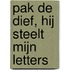 Pak de dief, hij steelt mijn letters