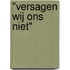 "Versagen wij ons niet"