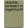 Utrechts verleden in vogelvlucht by Renger de Bruin