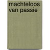 Machteloos van passie by Bella Frances