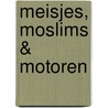 Meisjes, moslims & motoren door Trui Hanoulle