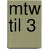 MTW TIL 3