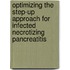 Optimizing the step-up approach for infected necrotizing pancreatitis