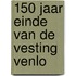 150 jaar einde van de vesting Venlo