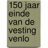 150 jaar einde van de vesting Venlo by Martin Bergevoet