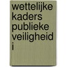 Wettelijke Kaders Publieke Veiligheid I door Dirk van den Heuvel