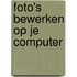 Foto's bewerken op je computer