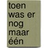 Toen was er nog maar één