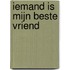 Iemand is mijn beste vriend