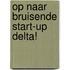 OP NAAR BRUISENDE START-UP DELTA!