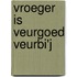 Vroeger is veurgoed veurbi'j