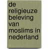 De religieuze beleving van moslims in Nederland door Willem Huijnk