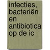 Infecties, bacteriën en antibiotica op de IC by Peter van der Voort