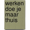 Werken doe je maar thuis by Japke-D. Bouma
