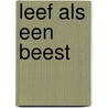 Leef als een beest door Witte Hoogendijk