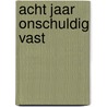 Acht jaar onschuldig vast by Julio A. Poch