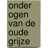 Onder ogen van de Oude Grijze by E. Rudo Walker