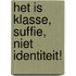 Het is klasse, suffie, niet identiteit!
