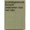 Praktijkgestuurd klinisch redeneren voor het mbo door Lois A. Daamen
