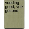 Voeding goed, Volk gezond by De Samenstellers