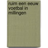 Ruim een eeuw voetbal in Millingen by Unknown