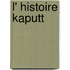 L' histoire kaputt