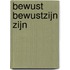 Bewust bewustzijn zijn