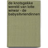 De knotsgekke wereld van Lotte Wirwar - De babysitvriendinnen door Onbekend