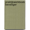 Praktijkwerkboek Beveiliger by Unknown