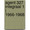 Agent 327 Integraal 1 | 1966-1968 door Martin Lodewijk