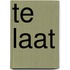 Te laat