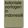 Koloniale oorlogen in Indonesië by Piet Hagen