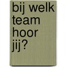 Bij welk team hoor jij? door M.J. Kater