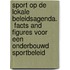 Sport op de lokale beleidsagenda. Facts and figures voor een onderbouwd sportbeleid