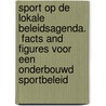Sport op de lokale beleidsagenda. Facts and figures voor een onderbouwd sportbeleid by Kobe Helsen